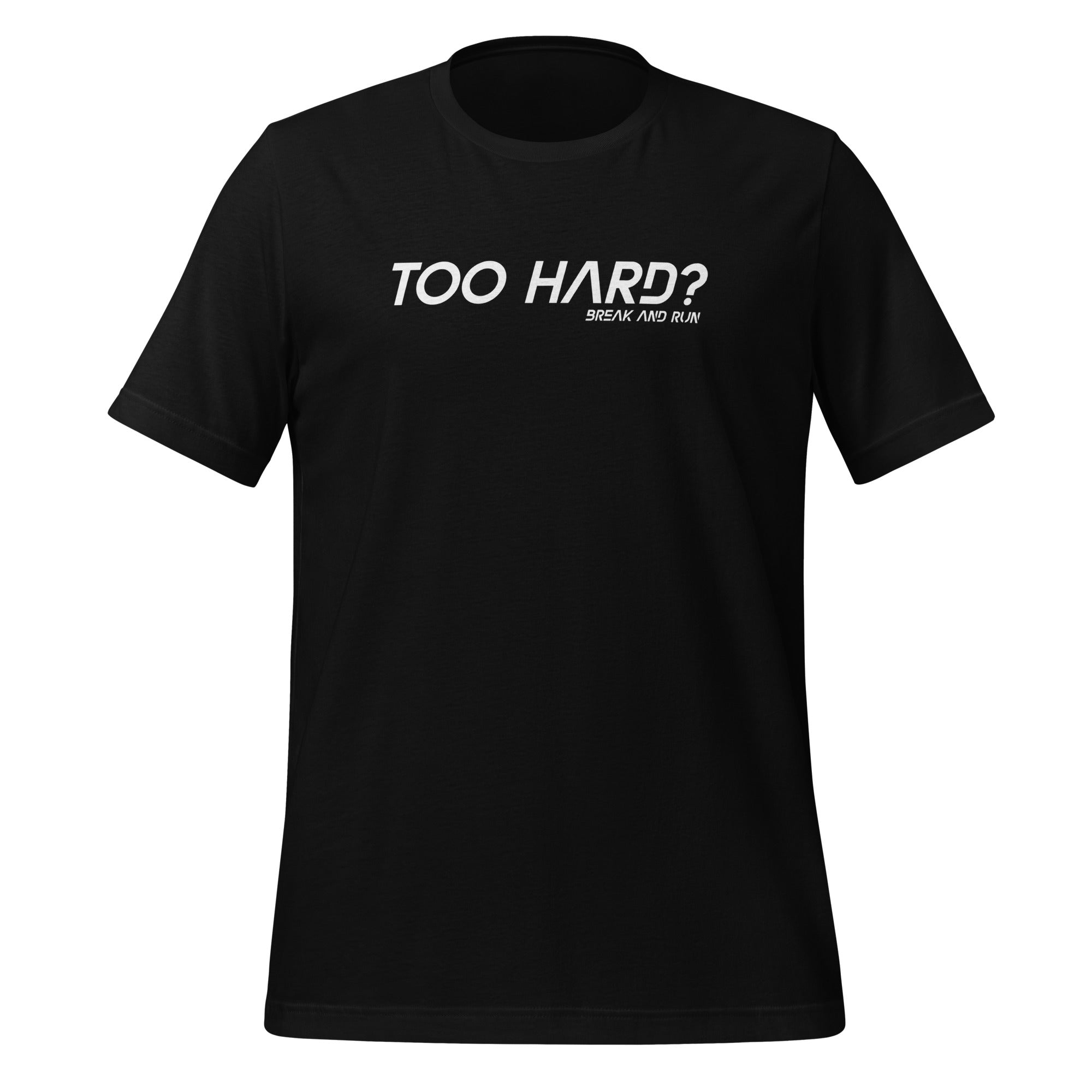 Too Hard? Unisex T-Shirt